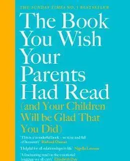 Výchova, cvičenie a hry s deťmi The Book You Wish Your Parents Had Read (and Your Children Will Be Glad That You Did) - Philippa Perry