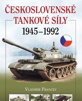 Armáda, zbrane a vojenská technika Československé tankové síly 1945-1992 - Vladimír Francev