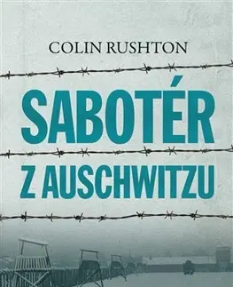 Skutočné príbehy Sabotér z Auschwitzu - Colin Rushton