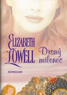 Romantická beletria Drsný milenec - Elizabeth Lowell