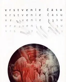 Eseje, úvahy, štúdie Vrstvenie času - Etela Farkašová,Kvetoslava Fulierová,Ingrid Skalická