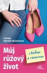 Biografie - ostatné Můj růžový život s Bohem a rakovinou - Corinna Kohröde-Warnkenová