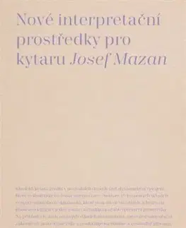 Hudba - noty, spevníky, príručky Nové interpretační prostředky pro kytaru - Josef Mazan