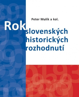 Slovenské a české dejiny Rok 1939. Rok slovenských historických rozhodnutí - Peter Mulík,Kolektív autorov