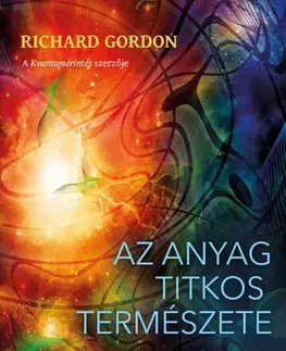 Mystika, proroctvá, záhady, zaujímavosti Az anyag titkos természete - Gordon Richard