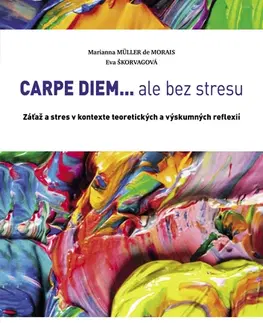 Pedagogika, vzdelávanie, vyučovanie CARPE DIEM...ale bez stresu - Marianna Muller de Morais,Eva Škorvagová