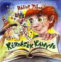 Rozprávky pre malé deti Kérdések könyve - Tibor Balint