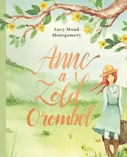 Pre dievčatá Anne a Zöld Oromból - Lucy Maud Montgomery,Júlia Morcsányi