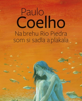 Svetová beletria Na brehu Rio Piedra som si sadla a plakala, 2. vydanie - Paulo Coelho,Miroslava Petrovská