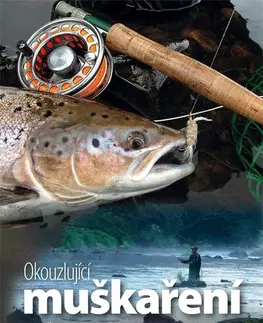 Rybárstvo Okouzlující muškaření - Josef Šebela
