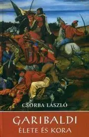 História Garibaldi élete és kora - László Csorba