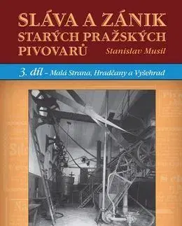 Dejiny, teória umenia Sláva a zánik starých pražských pivovarů - Stanislav Musil