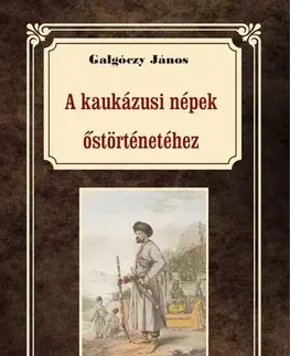 Svetové dejiny, dejiny štátov A kaukázusi törzsek őstörténetéhez - János Galgóczy