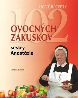 Sladká kuchyňa 102 ovocných zákuskov sestry Anastázie - Anastázia Pustelniková