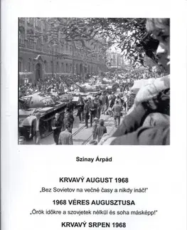Svetové dejiny, dejiny štátov Krvavý august 1968 - 1968 Véres augusztusa - Krvavý Srpen 1968 - Árpád Szinay