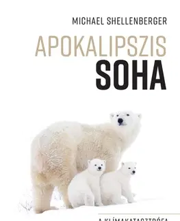 Ekológia, meteorológia, klimatológia Apokalipszis SOHA - Michael Shellenberger