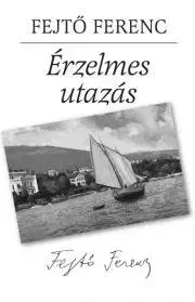 Literatúra Érzelmes utazás - Ferenc Fejtő