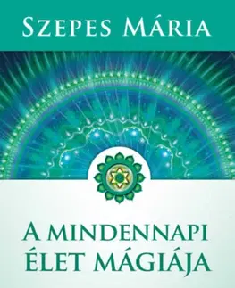 Ezoterika - ostatné A mindennapi élet mágiája - Mária Szepes