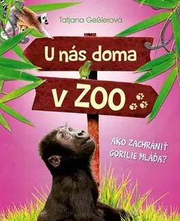 Pre dievčatá U nás doma v ZOO - Ako zachrániť gorilie mláďa? - Tatjana Geßlerová