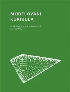 Pedagogika, vzdelávanie, vyučovanie Modelování kurikula - Lenka Hajerová Műllerová,Jan Slavík