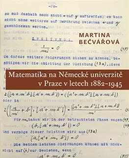 Matematika, logika Matematika na Německé univerzitě v Praze v letech 1882-1945 - Martina Bečvářová