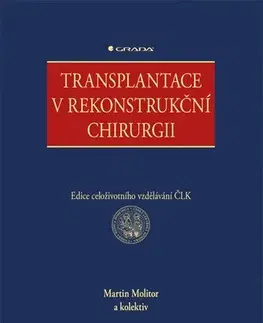Chirurgia, ortopédia, traumatológia Transplantace v rekonstrukční chirurgii - Kolektív autorov,Martin