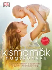 Tehotenstvo a pôrod Kismamák nagykönyve - Elizabeth Fenwicková