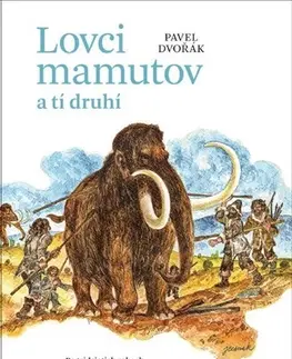 Pravek Lovci mamutov a tí druhí - Pavel Dvořák