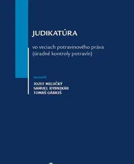 Právo - ostatné Judikatúra vo veciach potravinového práva - Jozef Milučký