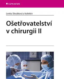 Ošetrovateľstvo, opatrovateľstvo Ošetřovatelství v chirurgii II. - Lenka Slezáková,Kolektív autorov