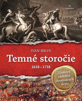Slovenské a české dejiny Temné storočie - 1618 - 1718 - Ivan Mrva