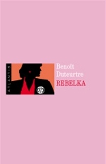 Svetová beletria Rebelka - Benoit Duteurtre