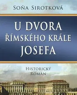 Historické romány U dvora římského krále Josefa - Soňa Sirotková
