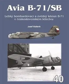 Armáda, zbrane a vojenská technika Avia B-71/SB - Lehký bombardovací a zvědný letoun B-71 v československém letectvu - Josef Václavík