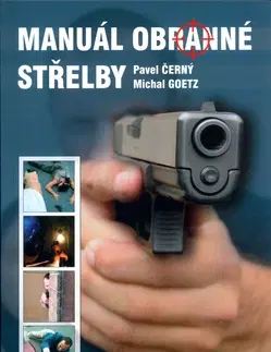 Šport - ostatné Manuál obranné střelby - Pavel Černý,Michal Goetz