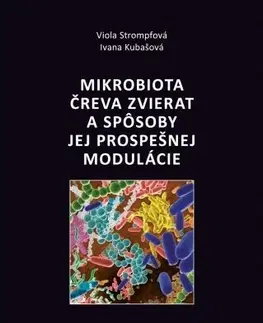 Veterinárna medicína Mikrobiota čreva zvierat a spôsoby jej prospešnej modulácie - Viola Strompfová,Ivana Kubašová
