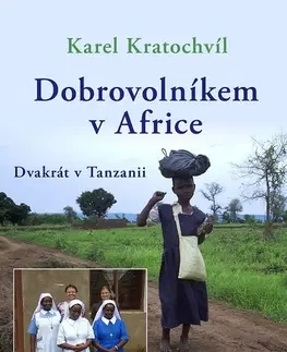 Biografie - Životopisy Dobrovolníkem v Africe Dvakrát v Tanzanii - Karel Kratochvíl