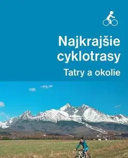Geografia, mapy, sprievodcovia Najkrajšie cyklotrasy – Tatry a okolie - Bohuš Ivan