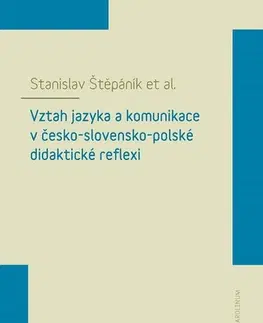 Beletria - ostatné Vztah jazyka a komunikace v česko-slovensko-polské didaktické reflexi - Stanislav Štěpáník