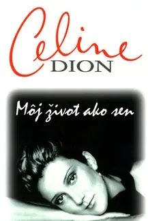 Biografie - ostatné Môj život ako sen - Celine Dion,neuvedený,Terézia Gašparíková