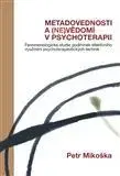 Psychológia, etika Metadovednosti a (ne)vědomí v psychoterapii - Petr Mikoška