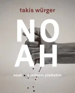 Skutočné príbehy Noah - O jednom přeživším - Takis Würger,Kateřina Krištůfková