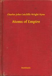Svetová beletria Atoms of Empire - Hyne Charles John Cutcliffe Wright