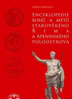 Mytológia Encyklopedie bohů a mýtů starověkého Říma a Apeninského poloostrova - Bořek Neškudla