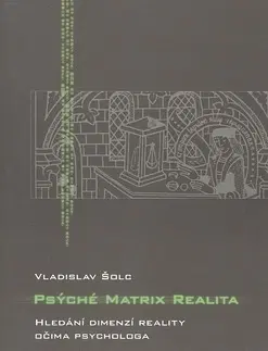 Psychológia, etika Psýché Matrix realita - Vladislav Šolc