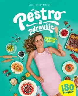 Zdravá výživa, diéty, chudnutie Pestro a zdravšie - Aj bez lepku a laktózy - Lívia Mikulčíková