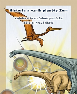 Učebnice pre ZŠ - ostatné História a vznik planéty Zem - hravá škola - Michal Klaučo,Stanislav Klaučo