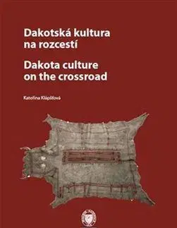 Sociológia, etnológia Dakotská kultura na rozcestí Dakota Culture at the Crossroads - Kateřina Klápšťová