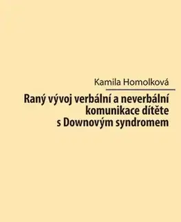 Pre vysoké školy Raný vývoj verbální a neverbální komunikace dítěte s Downovým syndromem - Kamila Homolková