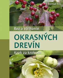 Okrasná záhrada Rez a strihanie okrasných drevín - Helmut Pirc,Stanislava Gálová